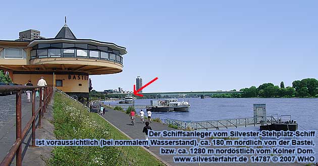 Der Schiffsanleger vom Silvester-Stehplatz-Schiff ist voraussichtlich (bei normalem Wasserstand), ca. 180 m nrdlich von der Bastei, bzw. ca. 1280 m nordstlich vom Klner Dom.